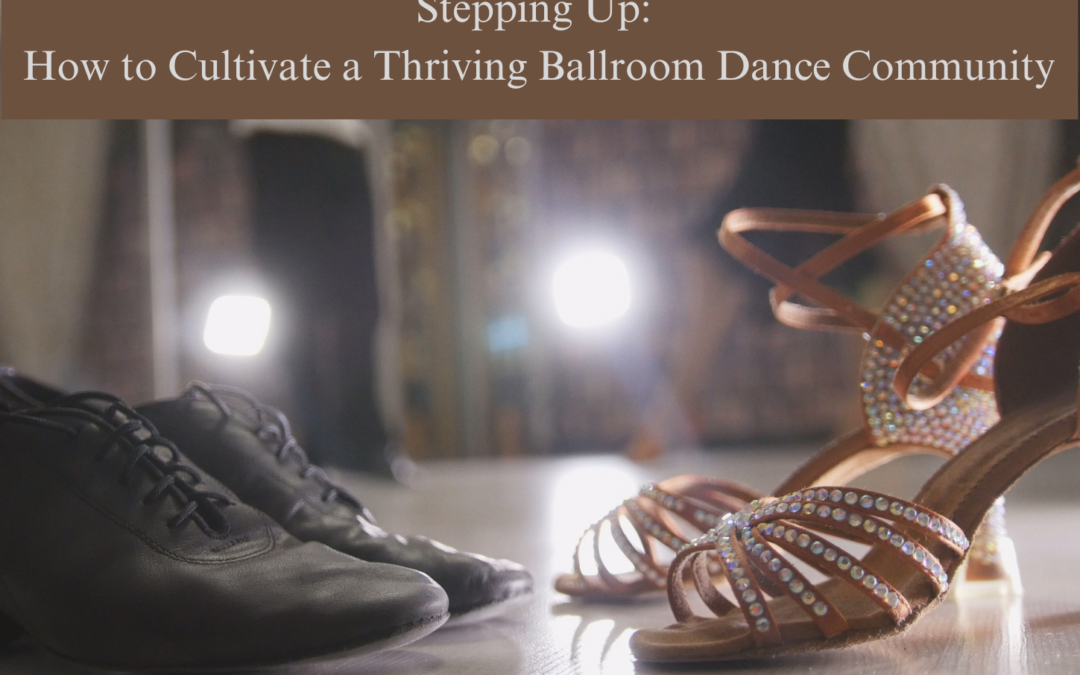 Stepping Up: How to Cultivate a Thriving Ballroom Dance Community