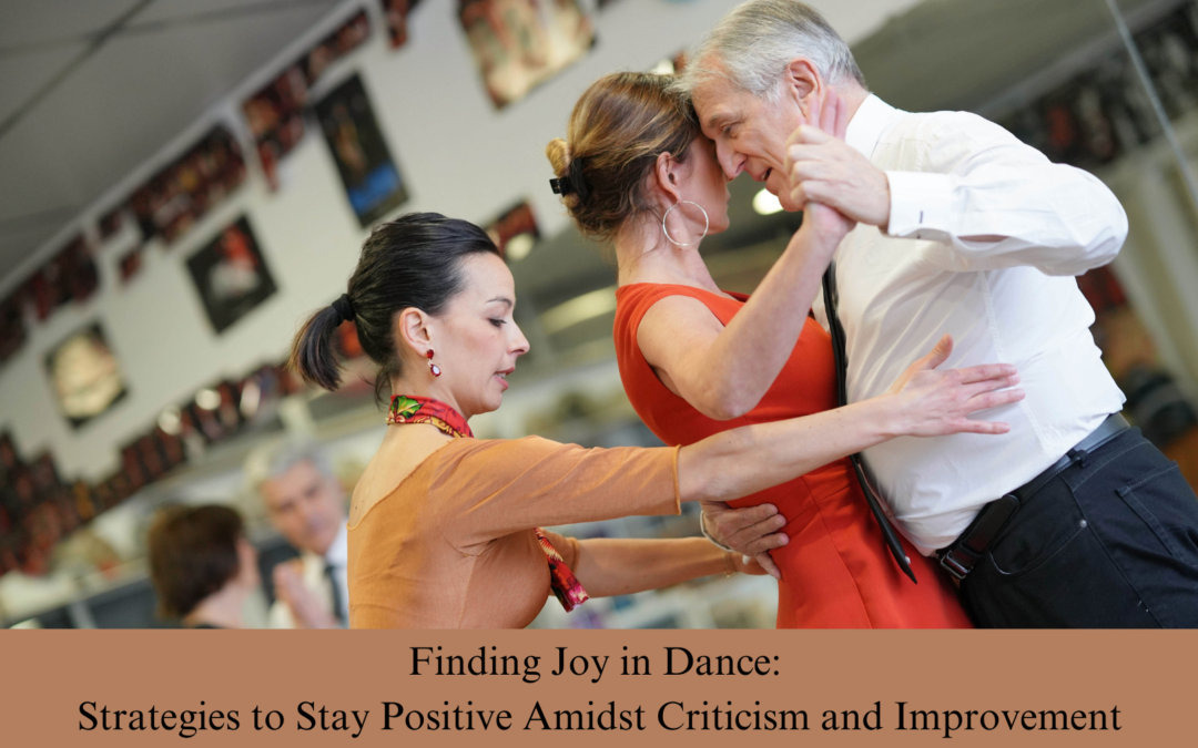 Finding Joy in Dance: Strategies to Stay Positive Amidst Criticism and Improvement